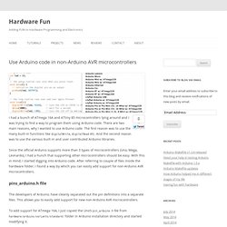 Use Arduino code in non-Arduino AVR microcontrollersHardware Fun