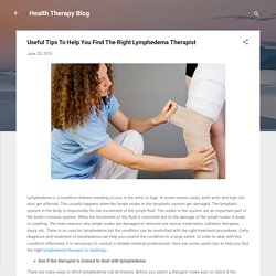 Useful Tips To Help You Find The Right Lymphedema Therapist