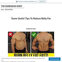 Some Useful Tips To Reduce Belly Fat – THE BARBARIAN BODY