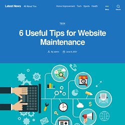 6 Useful Tips for Website Maintenance – Latest News