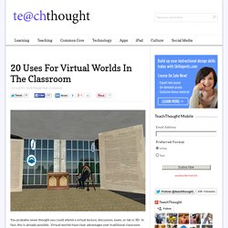 20 Uses For Virtual Worlds In The Classroom