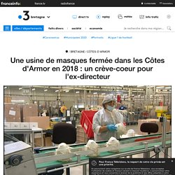 Une usine de masques fermée dans les Côtes d'Armor en 2018 : un crève-coeur pour l'ex-directeur