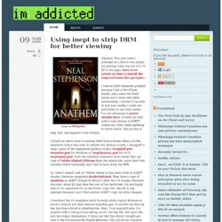 Using inept to strip DRM for better viewing - im addicted