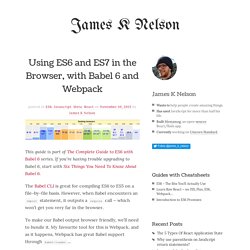 Using ES6 and ES7 in the Browser, with Babel 6 and Webpack