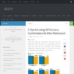 5 Tips for Using SIP to Live a Comfortable Life After Retirement