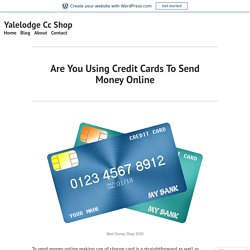 Are You Using Credit Cards To Send Money Online – Yalelodge Cc Shop