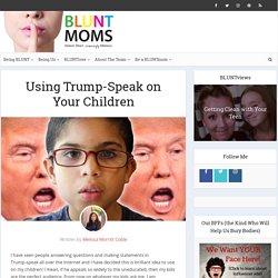 Use Trump-Speak on Your Children