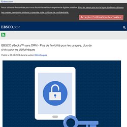 EBSCO eBooks™ sans DRM - Plus de flexibilité pour les utilisateurs, plus de choix pour les bibliothèques