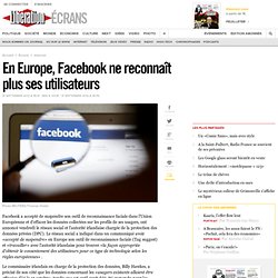 En Europe, Facebook ne reconnaît plus ses utilisateurs