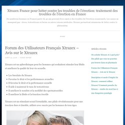 Forum des Utilisateurs Français Xtrazex – Avis sur le Xtrazex – Xtrazex France pour lutter contre les troubles de l'érection: traitement des troubles de l'érection en France