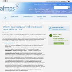 AFMPS (BE) 03/07/17 Utilisation des antibiotiques en médecine vétérinaire : rapport BelVet-SAC 2016