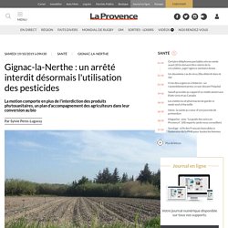 Gignac-la-Nerthe : un arrêté interdit désormais l'utilisation des pesticides - La Provence.com - 19 octobre 2019 - Sylvie PEREZ-LUGASSY