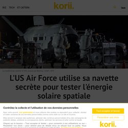 L'US Air Force utilise sa navette secrète pour tester l'énergie solaire spatiale