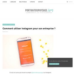 Comment utiliser Instagram pour son entreprise ?