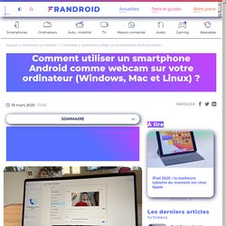 Comment utiliser un smartphone Android comme webcam sur votre ordinateur (Windows, Mac et Linux) ?