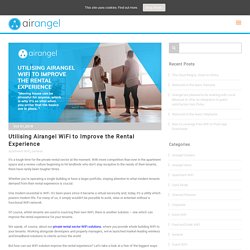 Utilising Airangel WiFi to Improve the Rental Experience