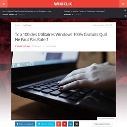 Top 100 des Utilitaires Windows 100% Gratuits Qu'il Ne Faut Pas Rater!