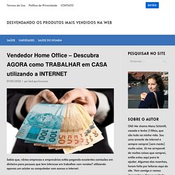 Vendedor Home Office - Descubra AGORA como TRABALHAR em CASA utilizando a INTERNET - DESVENDANDO OS PRODUTOS MAIS VENDIDOS NA WEB