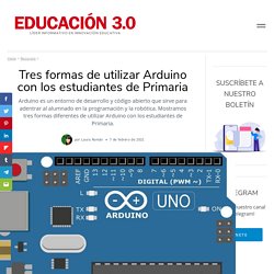 Tres formas de utilizar Arduino con los estudiantes de Primaria