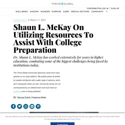 Shaun L. McKay On Utilizing Resources To Assist With College Preparation