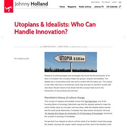 Utopians &amp; Idealists: Who Can Handle Innovation?