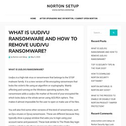 WHAT IS UUDJVU RANSOMWARE AND HOW TO REMOVE UUDJVU RANSOMWARE? - Norton Setup