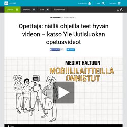 Opettaja: näillä ohjeilla teet hyvän videon – katso Yle Uutisluokan opetusvideot