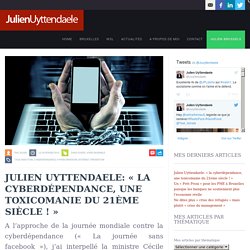 Julien Uyttendaele: « la cyberdépendance, une toxicomanie du 21ème siècle ! » - Julien Uyttendaele -