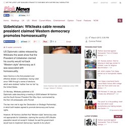 Uzbekistan: Wikileaks cable reveals president claimed Western democracy promotes homosexuality