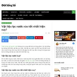 Vật liệu lọc nước nào tốt nhất hiện nay?