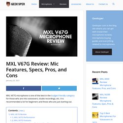MXL V67G Review: Mic Features, Specs, Pros, and Cons