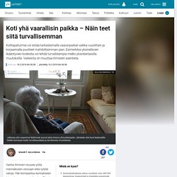 Koti yhä vaarallisin paikka – Näin teet siitä turvallisemman