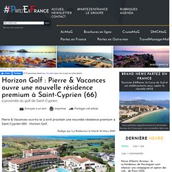 Horizon Golf : Pierre & Vacances ouvre une nouvelle résidence premium à Saint-Cyprien (66)