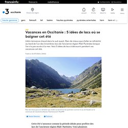 Vacances en Occitanie : 5 idées de lacs où se baigner cet été