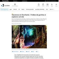 Vacances en Occitanie : 5 idées de grottes à explorer cet été