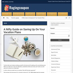 A Nifty Guide on Saving Up On Your Vacation Plans - Coupon Codes - Promo Code & Discount RagingCoupon