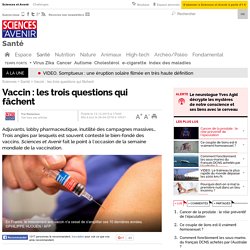 Vaccin : les trois questions qui fâchent