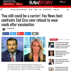 'You still could be a carrier': Fox News host confronts Ted Cruz over refusal to wear mask after vaccination - Raw Story - Celebrating 16 Years of Independent Journalism