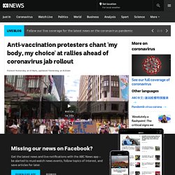 Anti-vaccination protesters chant 'my body, my choice' at rallies ahead of coronavirus jab rollout
