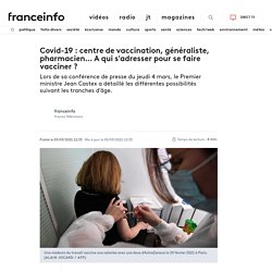 Covid-19 : centre de vaccination, généraliste, pharmacien… A qui s'adresser pour se faire vacciner ?