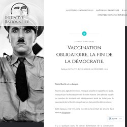 Vaccination obligatoire, la fin de la démocratie. – Initiative Rationnelle