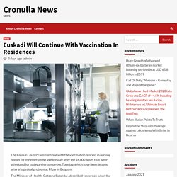 Euskadi Will Continue With Vaccination In Residences – Cronulla News