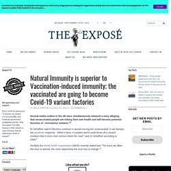 Natural Immunity is superior to Vaccination-induced immunity; the vaccinated are going to become Covid-19 variant factories – The Expose