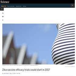 Zika vaccine efficacy trials could start in 2017