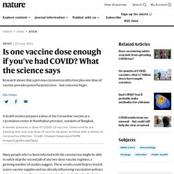 Is one vaccine dose enough if you’ve had COVID? What the science says