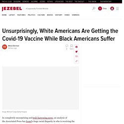 Covid-19 Vaccine Going to White People While Black Americans Suffer