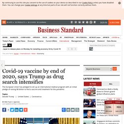 Covid-19 vaccine by end of 2020, says Trump as drug search intensifies