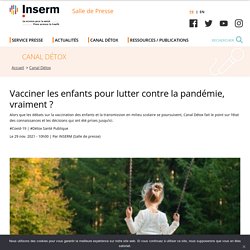 Vacciner les enfants pour lutter contre la pandémie de Covid-19, vraiment ? / Inserm, novembre 2021