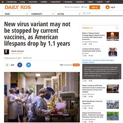 New virus variant may not be stopped by current vaccines, as American lifespans drop by 1.1 years