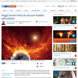 Higgs boson hints at vacuum bubble apocalypse - Story - Environment/Sci